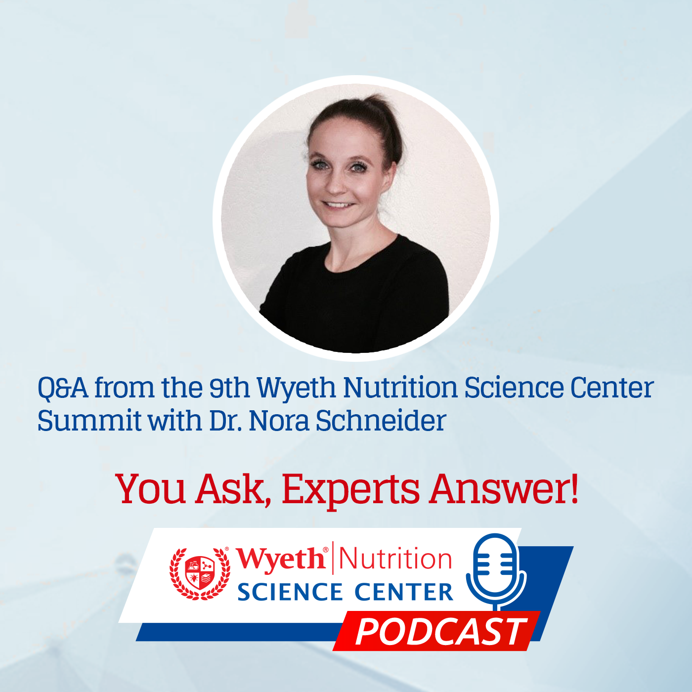 Q&A podcast from the 9th Wyeth Nutrition Science Center Summit with Dr. Nora Schneider