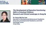 The development of executive functioning skills in preschool children: Research and clinical landscape in Hong Kong – Dr. Fanny Wai Fan Lam