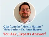 Q&A from the "Myelin Matters" Video Series - Dr. Jonas Hauser