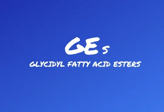 Glycidyl Fatty Acid Esters (GEs) Fact Sheet