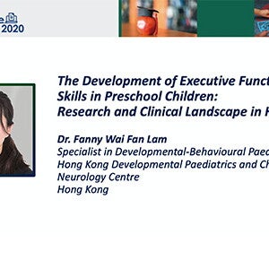 The development of executive functioning skills in preschool children: Research and clinical landscape in Hong Kong – Dr. Fanny Wai Fan Lam